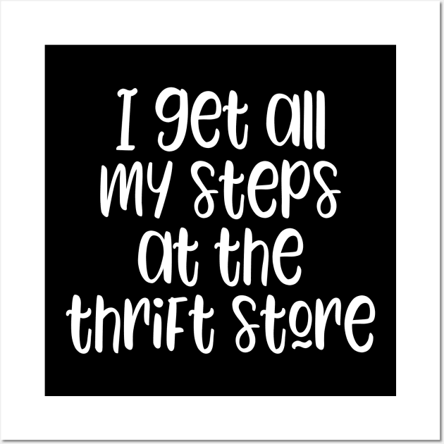 I get all my steps at the thrift store - funny thrifting lover slogan Wall Art by kapotka